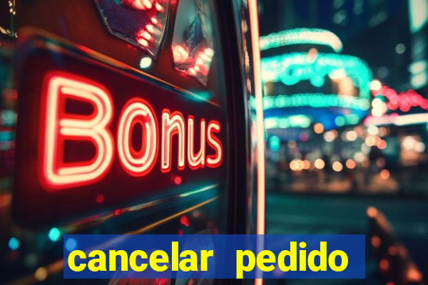 cancelar pedido casas bahia